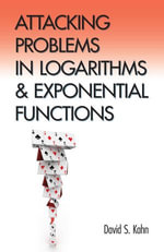 Attacking Problems in Logarithms and Exponential Functions : Dover Books on Mathematics - David S. Kahn