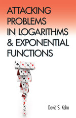 Attacking Problems in Logarithms and Exponential Functions : Dover Books on Mathematics - David S. Kahn