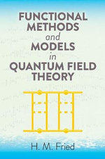 Functional Methods and Models in Quantum Field Theory : Dover Books on Physics - H.M. Fried