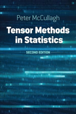 Tensor Methods in Statistics : Second Edition - Peter McCullagh