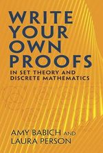Write Your Own Proofs : In Set Theory and Discrete Mathematics - BABICH / PERSON