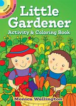 Little Gardener Activity and Coloring Book : Little Activity Books - Monica Wellington