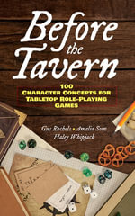 Before the Tavern : 100 Character Concepts for Tabletop Role-Playing Games - Gus Rachels