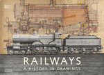 Railways : A History in Drawings - Christopher Valkoinen