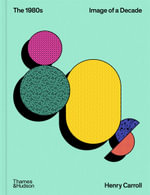 The 1980s : Image of a Decade - Henry Carroll