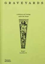 Graveyards : A History of Living with the Dead - Roger Luckhurst