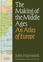 The Making of the Middle Ages : An Atlas of Europe - John Haywood