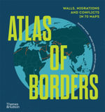 Atlas of Borders : Walls, Migrations and Conflict in 70 Maps - Xemartin Laborde