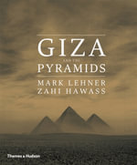 Giza and the Pyramids : The Definitive Account of the Greatest Archaeological Site by the World's Leading Experts - Mark Lehner