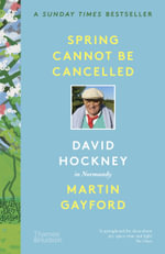 Spring Cannot be Cancelled : David Hockney in Normandy - Martin Gayford