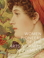 Women Pioneers of the Arts and Crafts Movement (Victoria and Albert Museum) : V &a Museum - Karen Livingstone