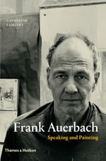 Frank Auerbach : Speaking and Painting - Catherine Lampert