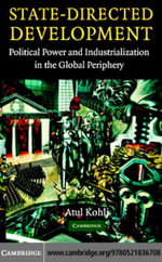 State-Directed Development : Political Power and Industrialization in the Global Periphery - Atul Kohli