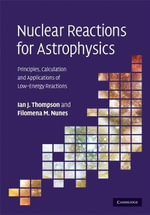 Nuclear Reactions for Astrophysics : Principles, Calculation and Applications of Low-Energy Reactions - Ian J. Thompson