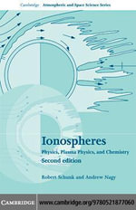 Ionospheres : Physics, Plasma Physics, and Chemistry - Robert Schunk