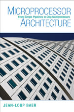Microprocessor Architecture : From Simple Pipelines to Chip Multiprocessors - Jean-Loup Baer