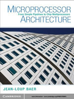 Microprocessor Architecture : From Simple Pipelines to Chip Multiprocessors - Jean-Loup Baer