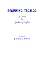 Beginning Tagalog : A Course for Speakers of English - J. Donald Bowen