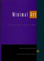Minimal Art : A Critical Anthology : A Critical Anthology - Gregory Battcock