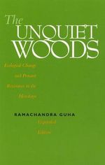 The Unquiet Woods : Ecological Change and Peasant Resistance in the Himalaya - Ramachandra Guha
