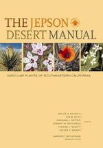 The Jepson Desert Manual : Vascular Plants of Southeastern California - Bruce G. Baldwin