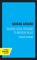 Gaining Ground : Tailoring Social Programs to American Values - Charles Lockhart