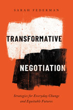 Transformative Negotiation : Strategies for Everyday Change and Equitable Futures - Sarah Federman