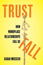 Trust Fall : How Workplace Relationships Fail Us - Sarah Mosseri