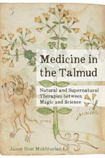 Medicine in the Talmud : Natural and Supernatural Therapies between Magic and Science - Jason Sion Mokhtarian