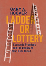 Ladder or Lottery : Economic Promises and the Reality of Who Gets Ahead - Gary Hoover