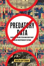 Predatory Data : Eugenics in Big Tech and Our Fight for an Independent Future - Anita Say Chan