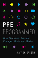 Preprogrammed : How Electronic Presets Changed Music and Media - Amy Skjerseth