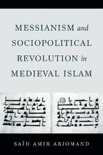 Messianism and Sociopolitical Revolution in Medieval Islam - Said Amir Arjomand