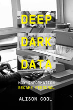 Deep Dark Data : How Information Became Personal - Alison Cool