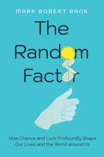 The Random Factor : How Chance and Luck Profoundly Shape Our Lives and the World around Us - Mark Robert Rank