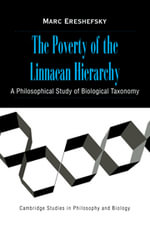 The Poverty of the Linnaean Hierarchy : A Philosophical Study of Biological Taxonomy - No Information Available