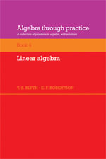 Algebra Through Practice : Volume 4, Linear Algebra: A Collection of Problems in Algebra with Solutions - No Information Available