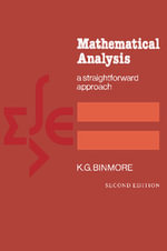 Mathematical Analysis : A Straightforward Approach - No Information Available