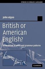 British or American English? : A Handbook of Word and Grammar Patterns - John Algeo
