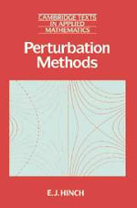 Perturbation Methods : Cambridge Texts in Applied Mathematics - No Information Available