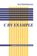 C by Example : Cambridge Computer Science Texts - No Information Available