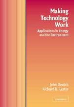 Making Technology Work : Applications in Energy and the Environment - John M. Deutch