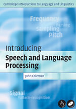 Intro Speech Language Processing : Cambridge Introductions to Language and Linguistics - John Coleman