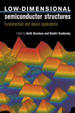 Low Dimensional Semiconductor Structures : Fundamentals and Device Applications - Keith Barnham