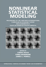 Nonlinear Statistical Modeling : Proceedings of the Thirteenth International Symposium in Economic Theory and Econometrics: Essays in Honor of Takeshi Amemiya - Cheng Hsiao