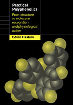 Practical Polyphenolics : From Structure to Molecular Recognition and Physiological Action - Edwin  Haslam