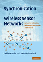 Synchronization in Wireless Sensor Networks : Parameter Estimation, Performance Benchmarks, and Protocols - Erchin Serpedin