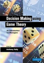 Decision Making Using Game Theory : An Introduction for Managers - No Information Available