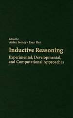Inductive Reasoning : Experimental, Developmental, and Computational Approaches - No Information Available