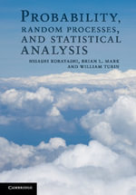 Probability, Random Processes, and Statistical Analysis : Applications to Communications, Signal Processing, Queueing Theory and Mathematical Finance - Hisashi Kobayashi